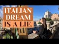 THE ITALIAN DREAM: IS IT ALL A LIE?