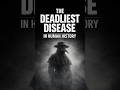 The Deadliest Diseases in Human History