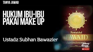 Tanya Jawab : Hukum Ibu-Ibu Pakai Make Up - Ustadz Subhan Bawazier