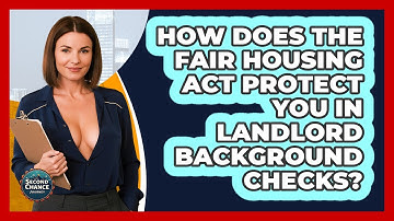 How Does The Fair Housing Act Protect You In Landlord Background Checks? - Second Chance Journey