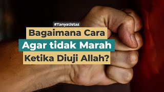 Bagaimana Cara Agar Tidak Marah Ketika Diberi Ujian Oleh Allah? | Ustaz Muhammad Istiqamah Lc., M.Ag