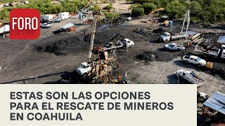 ¿Cuáles son las opciones para el rescate de mineros en Coahuila? - Sábados de Foro