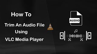 How To Trim An Audio File Using VLC Media Player