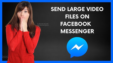 How To Send Large Video Files on Facebook Messenger