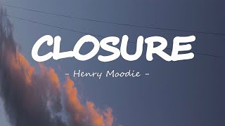 Henry Moodie - closure  (Lyrics)