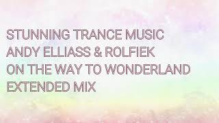 Andy Elliass & Rolfiek - On The Way To Wonderland (Extended Mix)