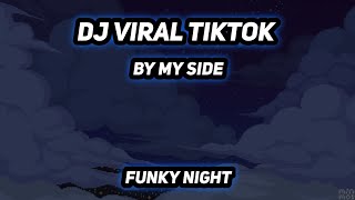 Dj Viral TikTok 🔊🎶 By My Side (FunkyNight) Full Bass Awan Axello Rimex