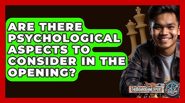 Are There Psychological Aspects To Consider In The Opening? - The Board Game Xpert