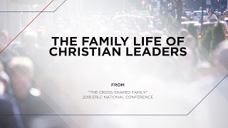 ERLC-TV Epi-241 &quot;The Family Life of Christian Leaders&quot;