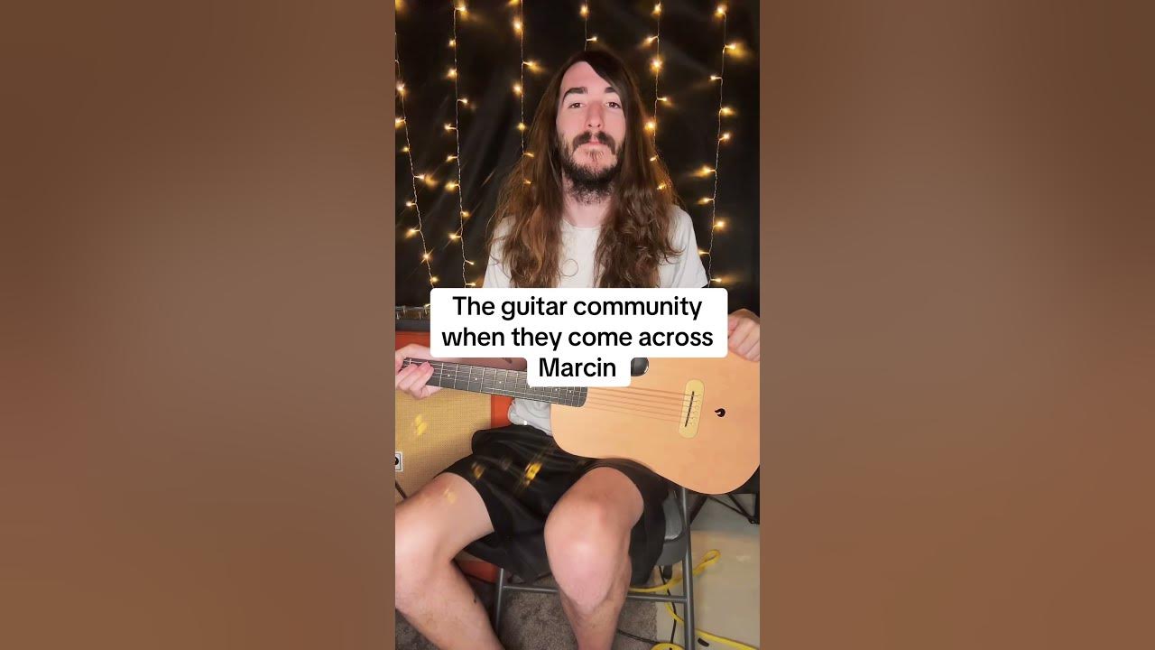 The guitar community when they come across Marcin