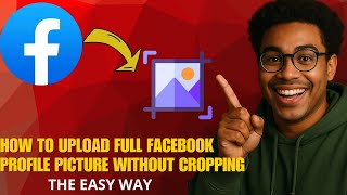 How to Upload a Full Facebook Profile Picture Without Cropping in 2026 (Quick Guide)
