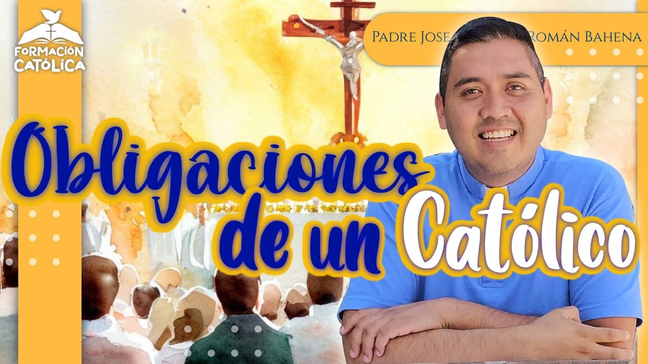 Obligaciones ✅ de los Católicos 🤓| Formación Católica✏️📚|Padre José Antonio Román Bahena
