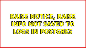 Raise NOTICE, Raise INFO not saved to logs in POSTGRES