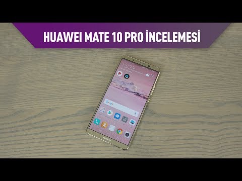 Huawei Mate 10 Pro Akıllı Telefon İncelemesi