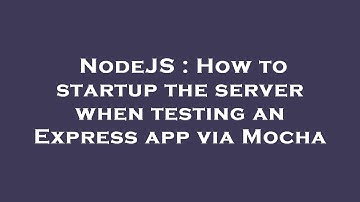 NodeJS : How to startup the server when testing an Express app via Mocha