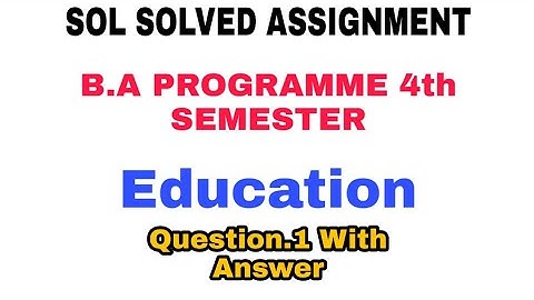 SOL Assignment 2021 | B.A Programme 4th Semester Education Question.1