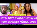 😲SEE ÛRÎA BETTY BAYO Auga THUTHA WA Triza zebed KWÔHERA MÛTHURI wake🥰