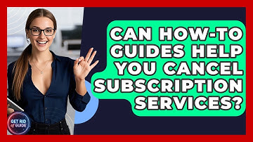 Can How-To Guides Help You Cancel Subscription Services? - Get Rid Of Guide