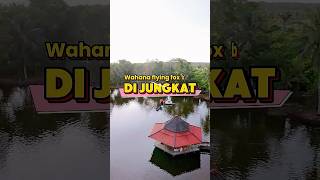 WAHANA FLYING FOX BARU DI JUNGKAT