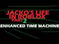 Jacko's life in roblox part 2: Enhanced time machine