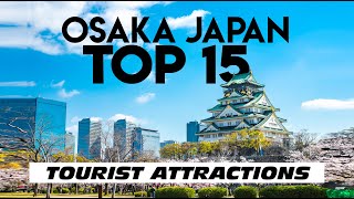 JAPAN | 15 Top-Rated Tourist Attractions in OSAKA [ MUST VISIT ]
