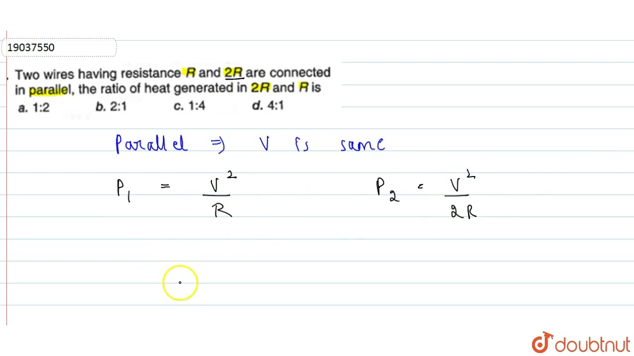 Two wires having resistance R and 2 R are connected in parallel, the
