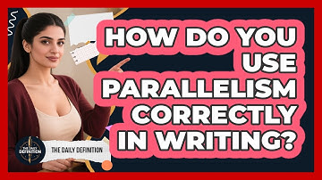 How Do You Use Parallelism Correctly In Writing? - The Daily Definition