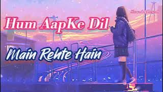 Hum Aapke Dil Main_heart touching song_lovesong_slowed Reverb Lofi song