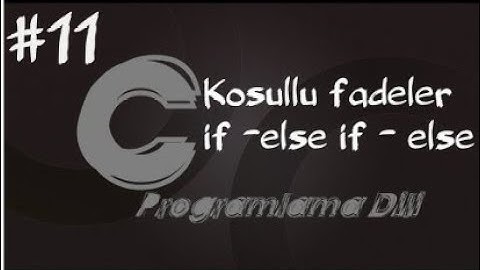 C Programlama Dersleri 11   Koşullu İfadeler if else if else