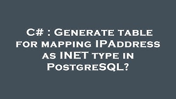 C# : Generate table for mapping IPAddress as INET type in PostgreSQL?