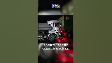 CỌC BÊTÔNG ĐÈ BẸP CABIN, TÀI XẾ MẮC KẸT #truyenhinhbinhthuan #btv