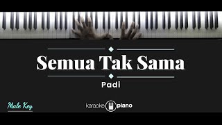 Video thumbnail of "Semua Tak Sama - Padi (KARAOKE PIANO - MALE KEY)"