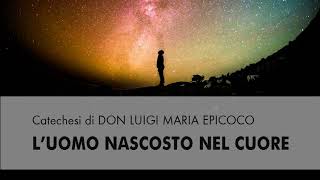 Don Luigi Maria Epicoco - L'uomo nascosto nel cuore