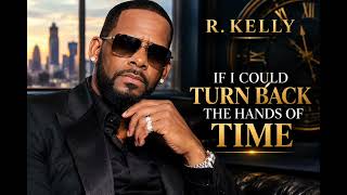 Rkelly - If I Could Turn Back The Hands Of Time 