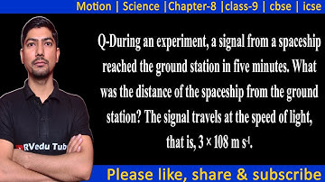 During an experiment a signal from a spaceship reached the ground station | motion | science class 9