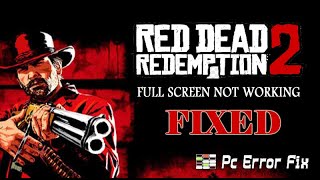 Fixed Red Dead Redemption 2 Full Screen Not Working | Not Playing In Full screen