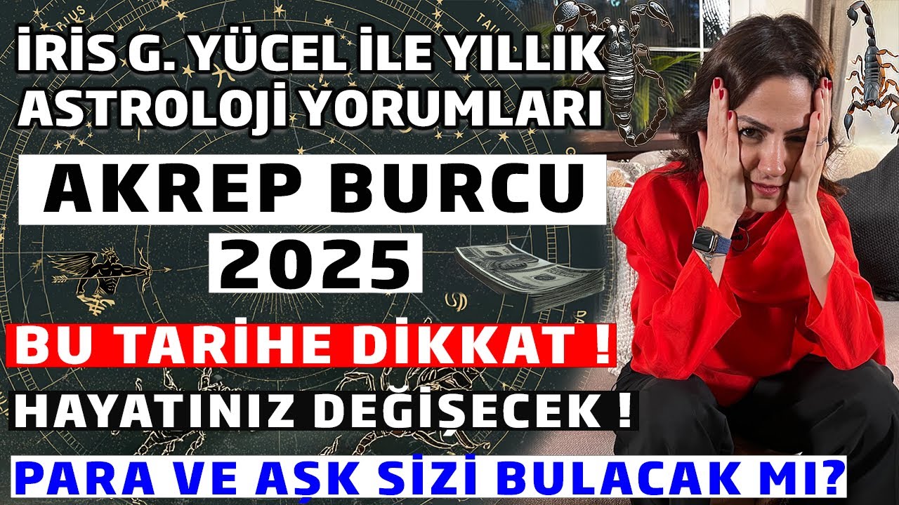 İRİS G. YÜCEL İLE YILLIK ASTROLOJİ YORUMLARI - AKREP BURCU 2025