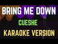 Bring me down  cueshe karaoke version