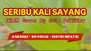 SERIBU KALI SAYANG - IKLIM | BY SULE | KARAOKE | INSTRUMENTAL | NO VOCAL