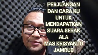 PERJUANGAN DAN CARA SAYA UNTUK MENDAPATKAN SUARA SERAK MAS KRISYANTO JAMRUD #jamrud #logzelebour