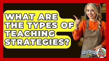 What Are The Types Of Teaching Strategies? - Childhood Education Zone