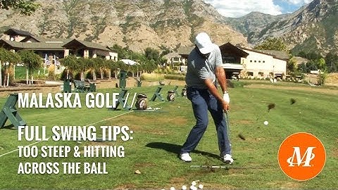 Malaska Golf // Full Swing Tips // Too Steep - Across the Ball - Shallow the Shaft