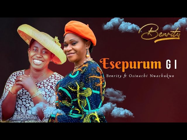 Esepurum gị by Benrity ft Osinachi Nwachukwu