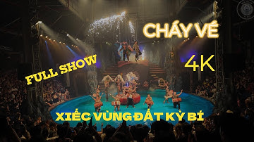 XIẾC VÙNG ĐẤT KỲ BÍ l FULL SHOW l 4K l XIẾC VIỆT NAM CHÁY VÉ LIÊN TỤC l CIRCUS VIET NAM l