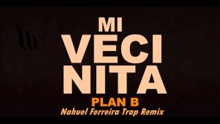 Nahuel Ferreira Trap Remix - Mi Vecinita - Plan B