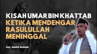 Kisah Umar bin Khattab Ketika Mendengar Rasulullah Meninggal | Ust Abdul Somad