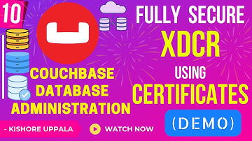 Module 10 - Full SSL/TLS XDCR using Client Certificates_04 - Hands-On Couchbase DBA | Kishore Uppala