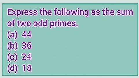 Express the following as the sum of two odd primes. (a) 44 (b) 36 (c) 24 (d) 18 | Learnmaths