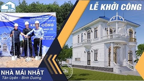 NHÀ MÁI NHẬT 2 TẦNG BÌNH DƯƠNG - LỄ KHỞI CÔNG NHÀ ĐẸP | THAO LUONG HOME