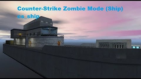 Counter-Strike Zombie Mode (Ship) Removed Map